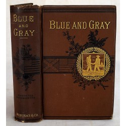 The Blue and the Gray. A Graphic History of the Army of the Potomac and that of Northern Virginia, Including the Brilliant Engagements of these Forces from 1861 to 1865
